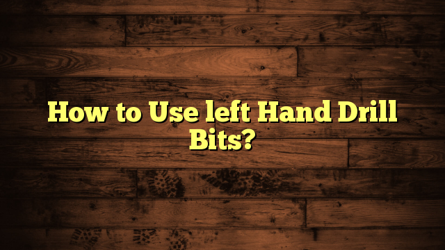 How to Use left Hand Drill Bits?