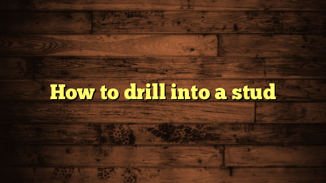 How to drill into a stud