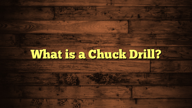 What is a Chuck Drill?